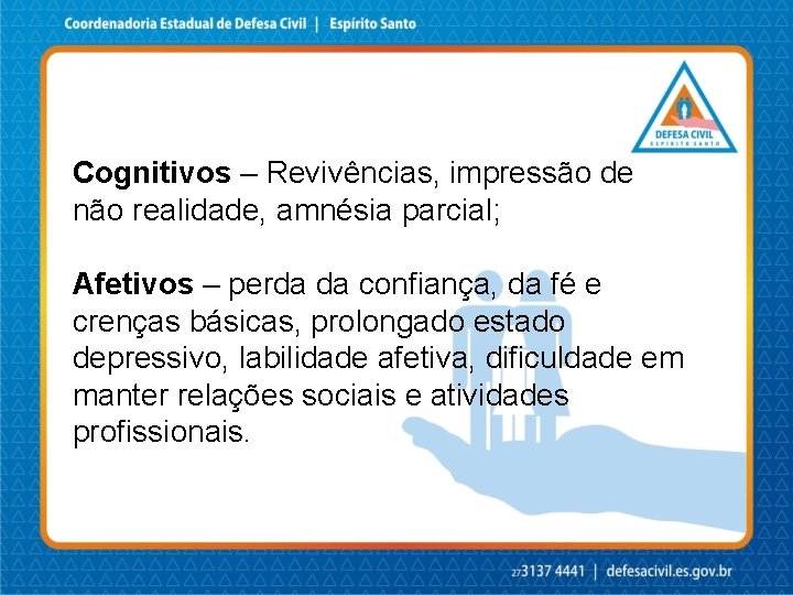 Cognitivos – Revivências, impressão de não realidade, amnésia parcial; Afetivos – perda da confiança,