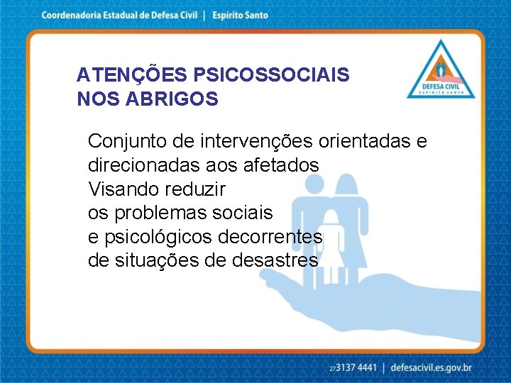 ATENÇÕES PSICOSSOCIAIS NOS ABRIGOS Conjunto de intervenções orientadas e direcionadas aos afetados Visando reduzir