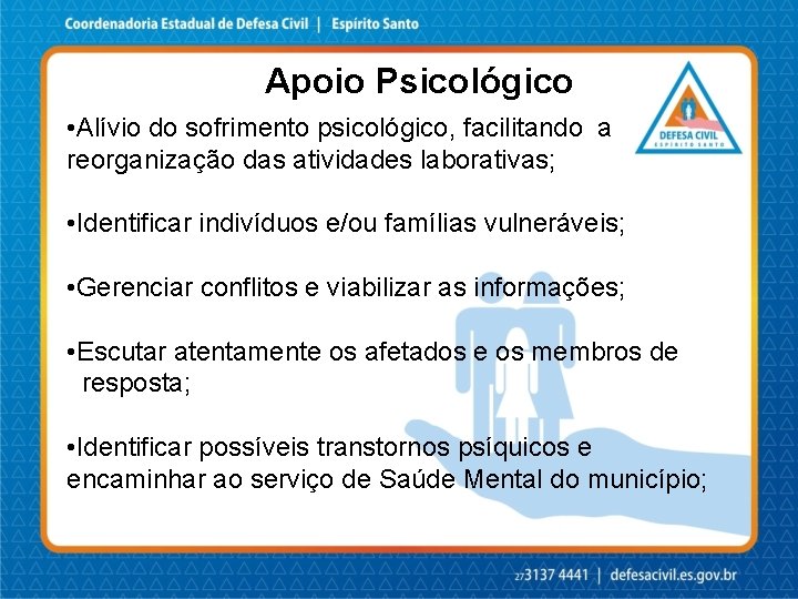 Apoio Psicológico • Alívio do sofrimento psicológico, facilitando a reorganização das atividades laborativas; •