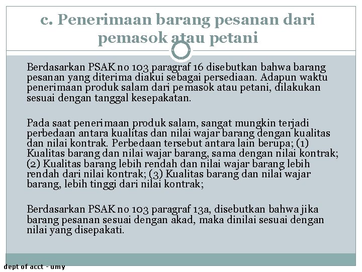 c. Penerimaan barang pesanan dari pemasok atau petani Berdasarkan PSAK no 103 paragraf 16