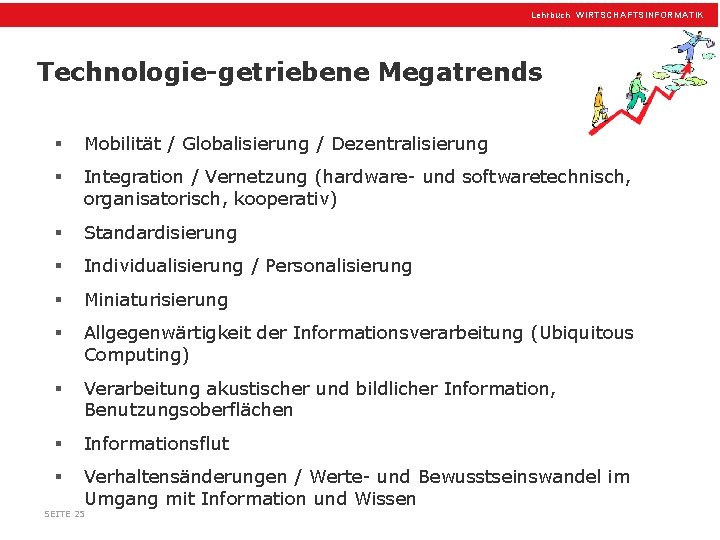 Lehrbuch WIRTSCHAFTSINFORMATIK Technologie-getriebene Megatrends § Mobilität / Globalisierung / Dezentralisierung § Integration / Vernetzung