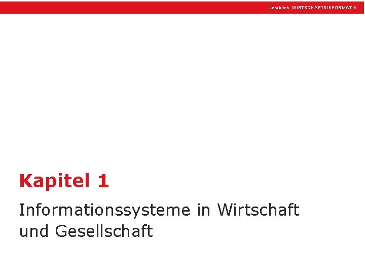 Lehrbuch WIRTSCHAFTSINFORMATIK Kapitel 1 Informationssysteme in Wirtschaft und Gesellschaft 