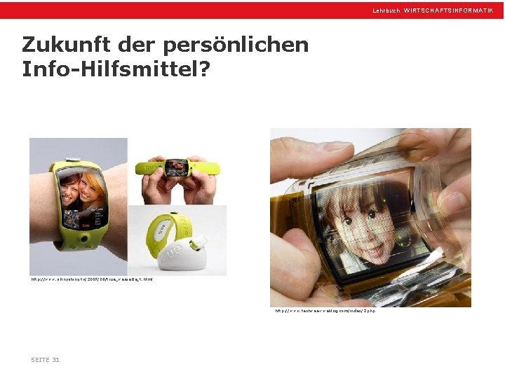 Lehrbuch WIRTSCHAFTSINFORMATIK Zukunft der persönlichen Info-Hilfsmittel? http: //www. shiny. tv/2007/06/true_wearable_t. html http: //www. techwear-weblog.