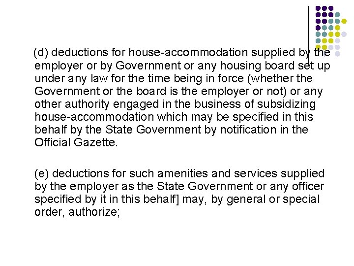 (d) deductions for house accommodation supplied by the employer or by Government or any