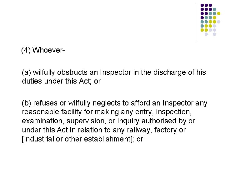 (4) Whoever (a) wilfully obstructs an Inspector in the discharge of his duties under
