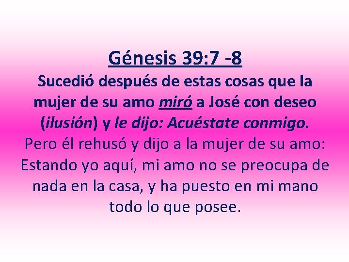 Génesis 39: 7 -8 Sucedió después de estas cosas que la mujer de su