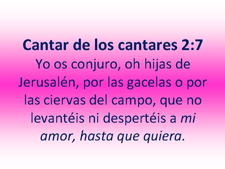 Cantar de los cantares 2: 7 Yo os conjuro, oh hijas de Jerusalén, por