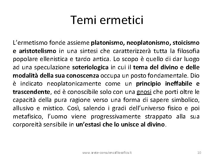 Temi ermetici L’ermetismo fonde assieme platonismo, neoplatonismo, stoicismo e aristotelismo in una sintesi che