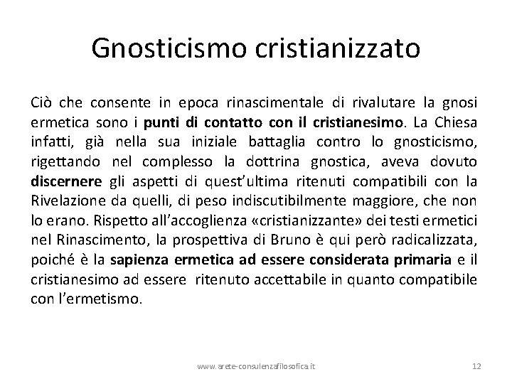 Gnosticismo cristianizzato Ciò che consente in epoca rinascimentale di rivalutare la gnosi ermetica sono