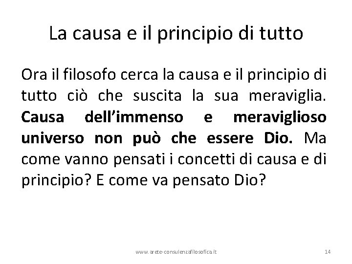 La causa e il principio di tutto Ora il filosofo cerca la causa e