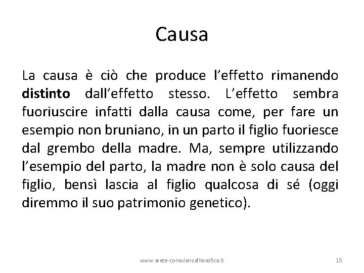 Causa La causa è ciò che produce l’effetto rimanendo distinto dall’effetto stesso. L’effetto sembra