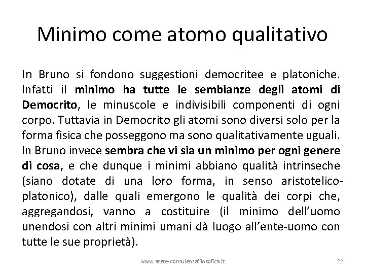 Minimo come atomo qualitativo In Bruno si fondono suggestioni democritee e platoniche. Infatti il