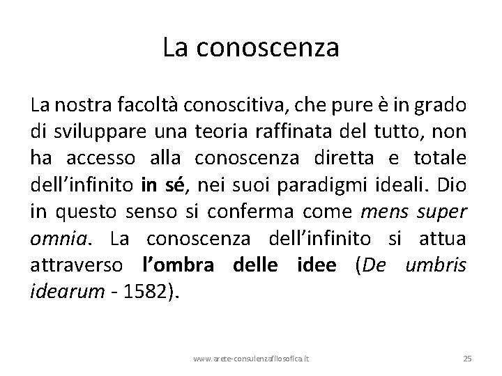 La conoscenza La nostra facoltà conoscitiva, che pure è in grado di sviluppare una