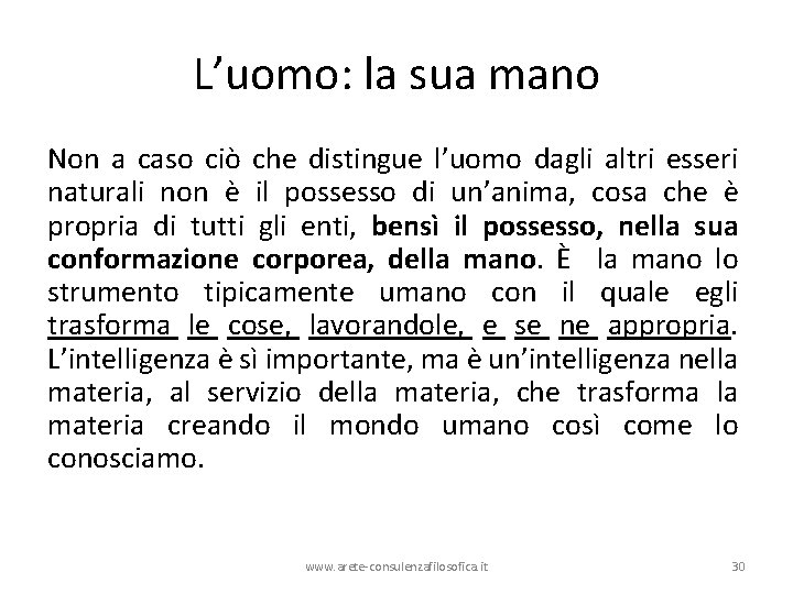 L’uomo: la sua mano Non a caso ciò che distingue l’uomo dagli altri esseri