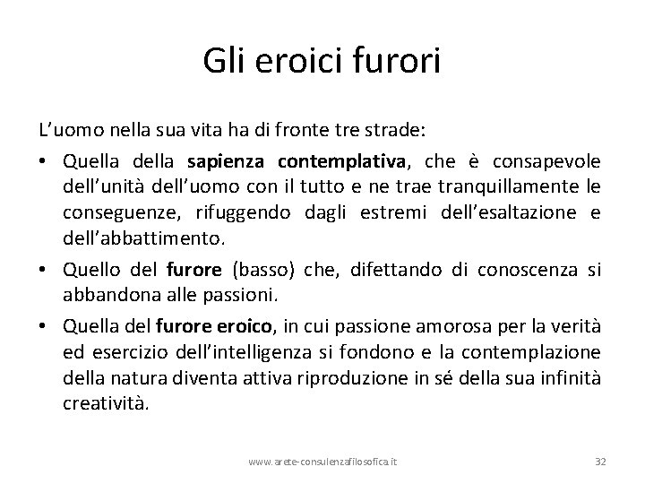 Gli eroici furori L’uomo nella sua vita ha di fronte tre strade: • Quella