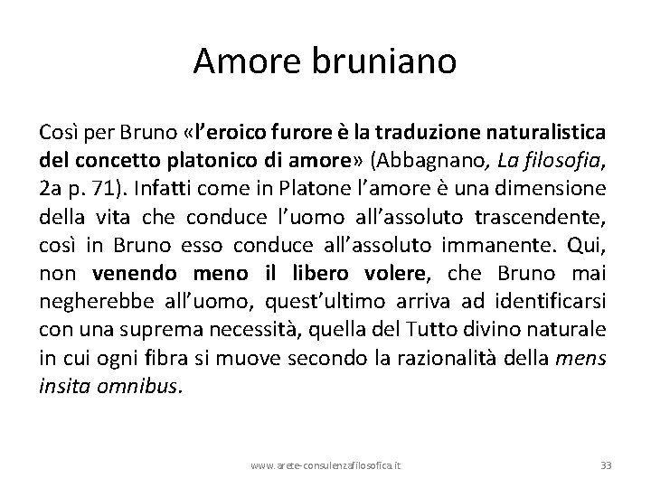 Amore bruniano Così per Bruno «l’eroico furore è la traduzione naturalistica del concetto platonico