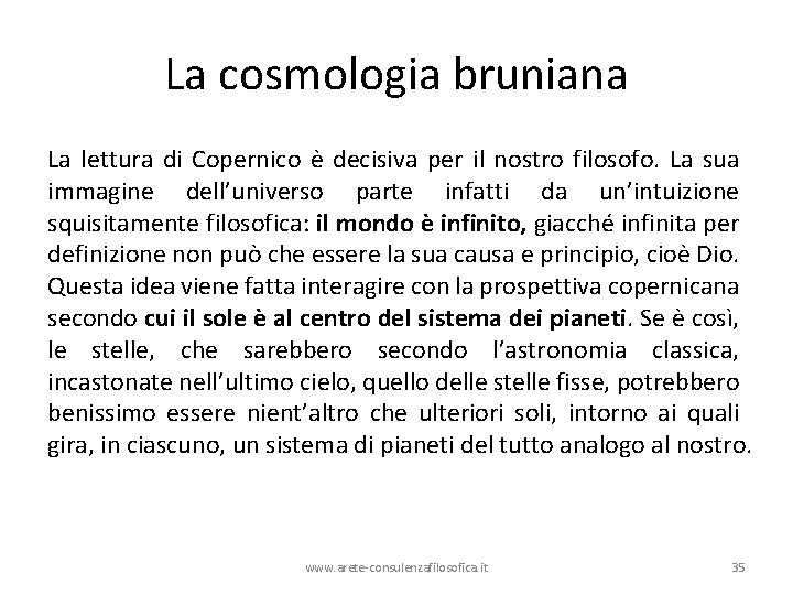 La cosmologia bruniana La lettura di Copernico è decisiva per il nostro filosofo. La