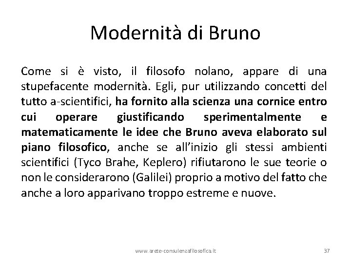 Modernità di Bruno Come si è visto, il filosofo nolano, appare di una stupefacente