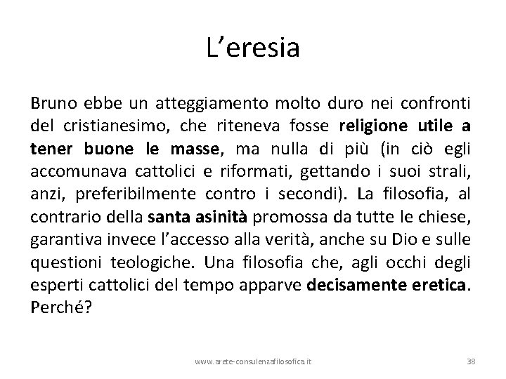 L’eresia Bruno ebbe un atteggiamento molto duro nei confronti del cristianesimo, che riteneva fosse