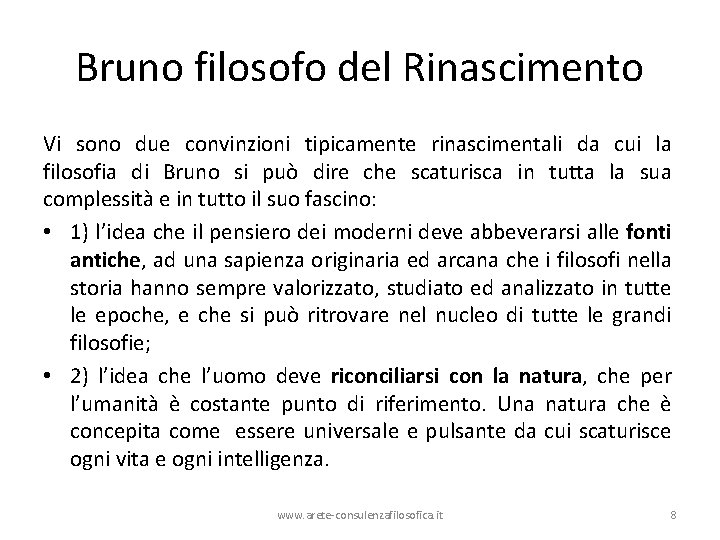 Bruno filosofo del Rinascimento Vi sono due convinzioni tipicamente rinascimentali da cui la filosofia