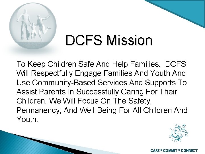 DCFS Mission To Keep Children Safe And Help Families. DCFS Will Respectfully Engage Families