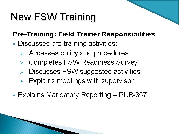 New FSW Training Pre-Training: Field Trainer Responsibilities § Discusses pre-training activities: Ø Accesses policy