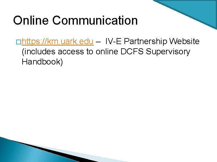 Online Communication � https: //km. uark. edu – IV-E Partnership Website (includes access to