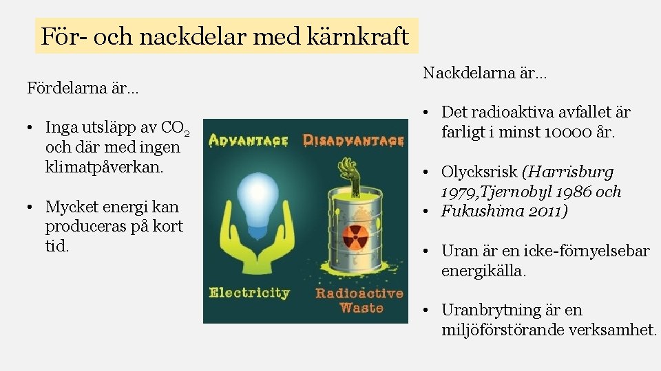 För- och nackdelar med kärnkraft Fördelarna är… • Inga utsläpp av CO 2 och