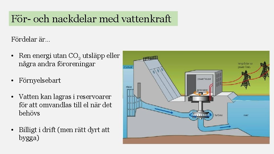 För- och nackdelar med vattenkraft Fördelar är… • Ren energi utan CO 2 utsläpp