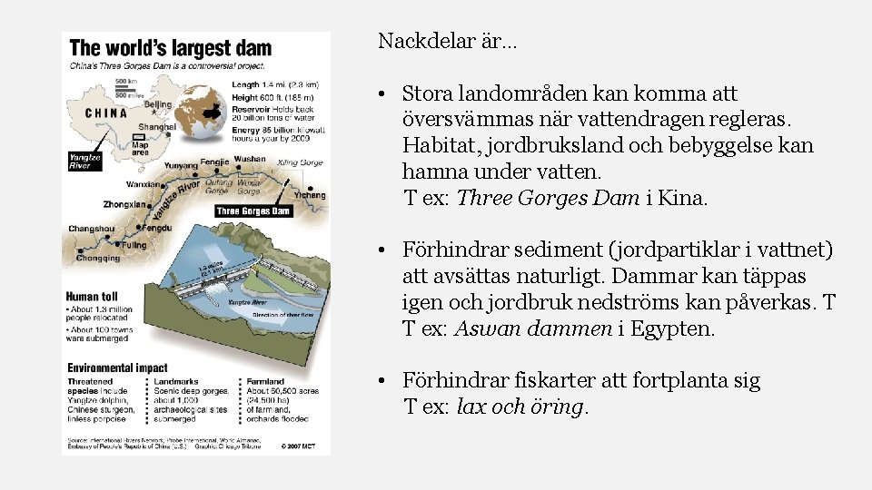 Nackdelar är… • Stora landområden kan komma att översvämmas när vattendragen regleras. Habitat, jordbruksland