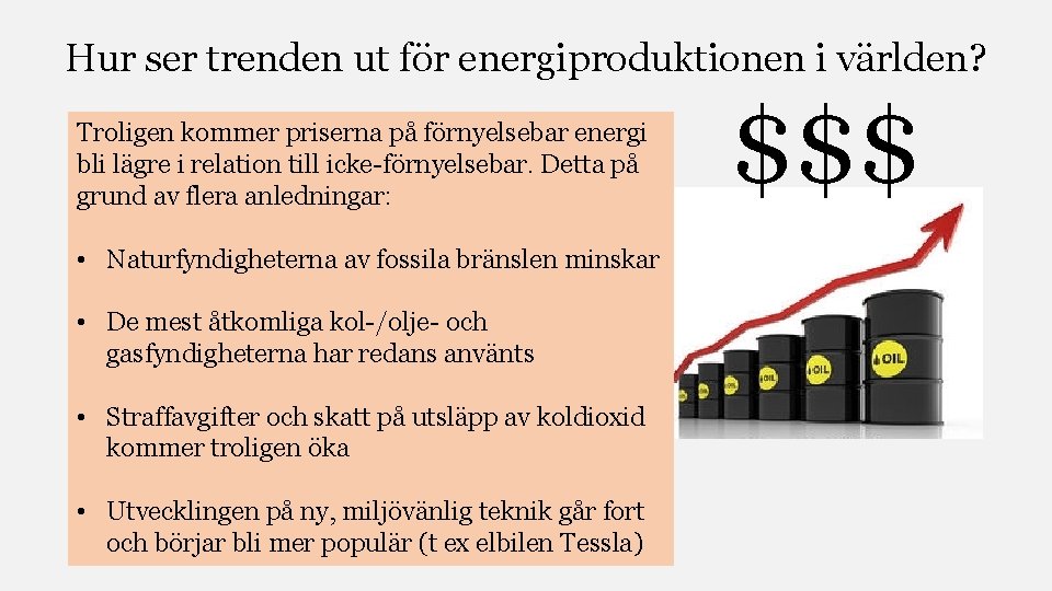 Hur ser trenden ut för energiproduktionen i världen? Troligen kommer priserna på förnyelsebar energi