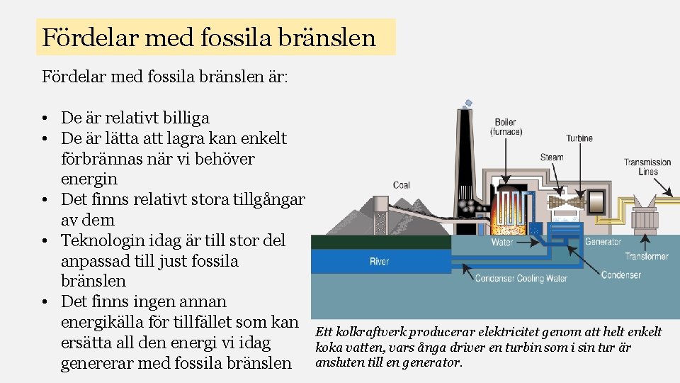 Fördelar med fossila bränslen är: • De är relativt billiga • De är lätta