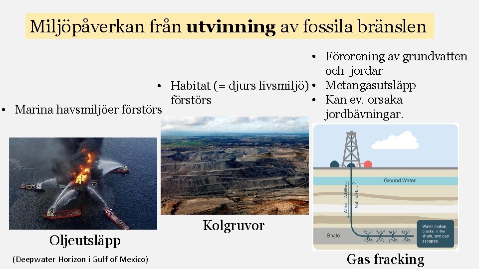 Miljöpåverkan från utvinning av fossila bränslen • Förorening av grundvatten och jordar • Habitat