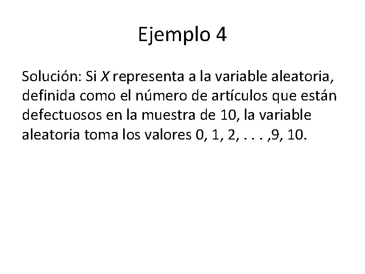 Ejemplo 4 Solución: Si X representa a la variable aleatoria, definida como el número