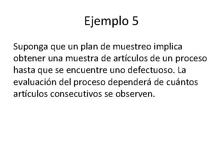 Ejemplo 5 Suponga que un plan de muestreo implica obtener una muestra de artículos