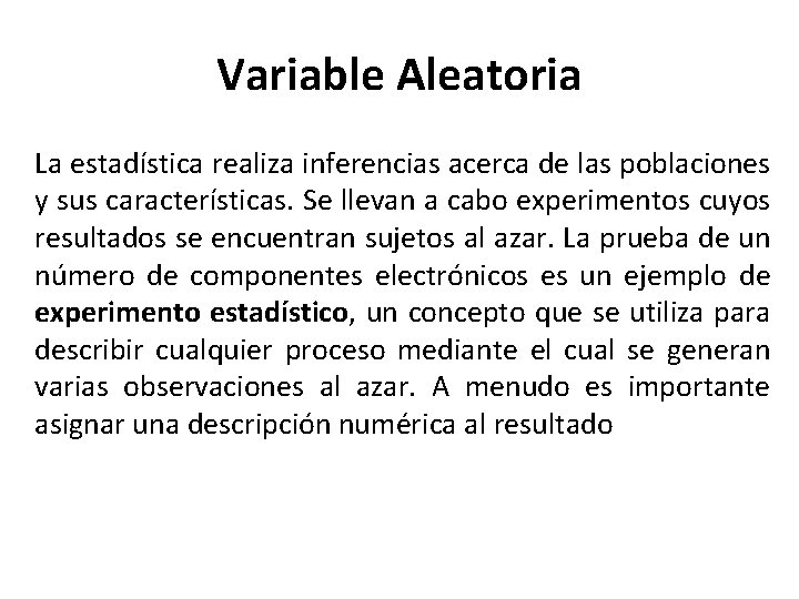 Variable Aleatoria La estadística realiza inferencias acerca de las poblaciones y sus características. Se