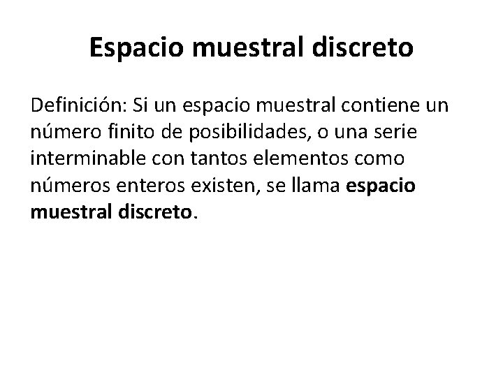 Espacio muestral discreto Definición: Si un espacio muestral contiene un número finito de posibilidades,