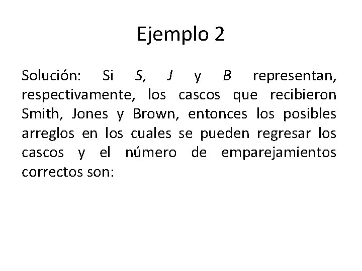 Ejemplo 2 Solución: Si S, J y B representan, respectivamente, los cascos que recibieron