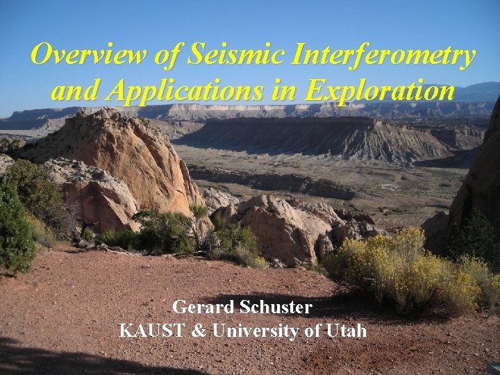 Overview of Seismic Interferometry and Applications in Exploration Gerard Schuster KAUST & University of