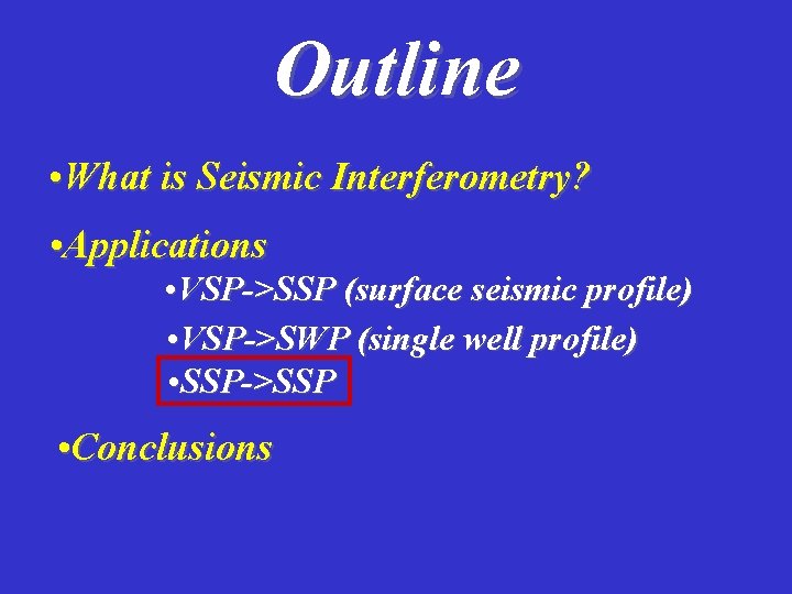 Outline • What is Seismic Interferometry? • Applications • VSP->SSP (surface seismic profile) •