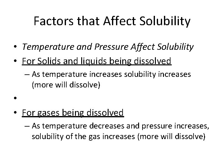 Factors that Affect Solubility • Temperature and Pressure Affect Solubility • For Solids and