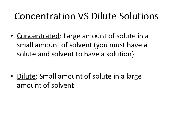 Concentration VS Dilute Solutions • Concentrated: Large amount of solute in a small amount