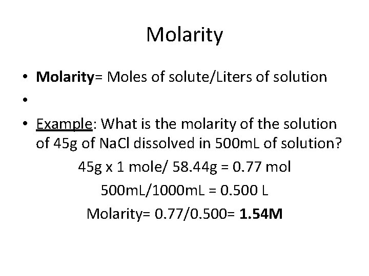 Molarity • Molarity= Moles of solute/Liters of solution • • Example: What is the