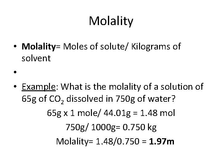Molality • Molality= Moles of solute/ Kilograms of solvent • • Example: What is