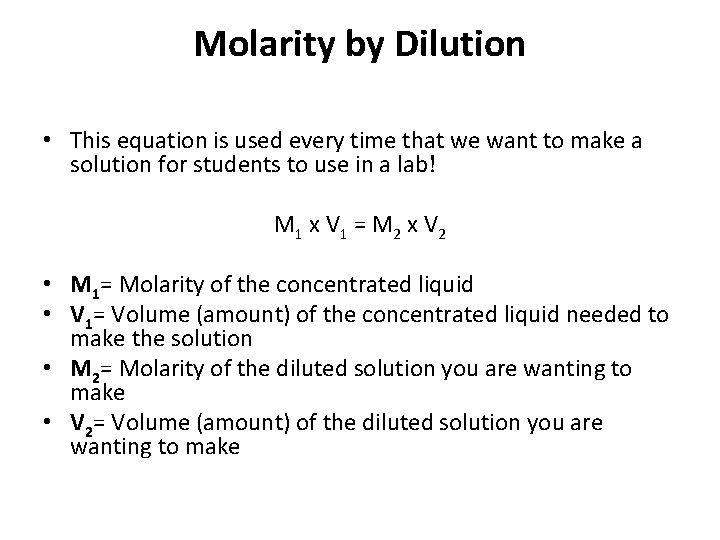 Molarity by Dilution • This equation is used every time that we want to