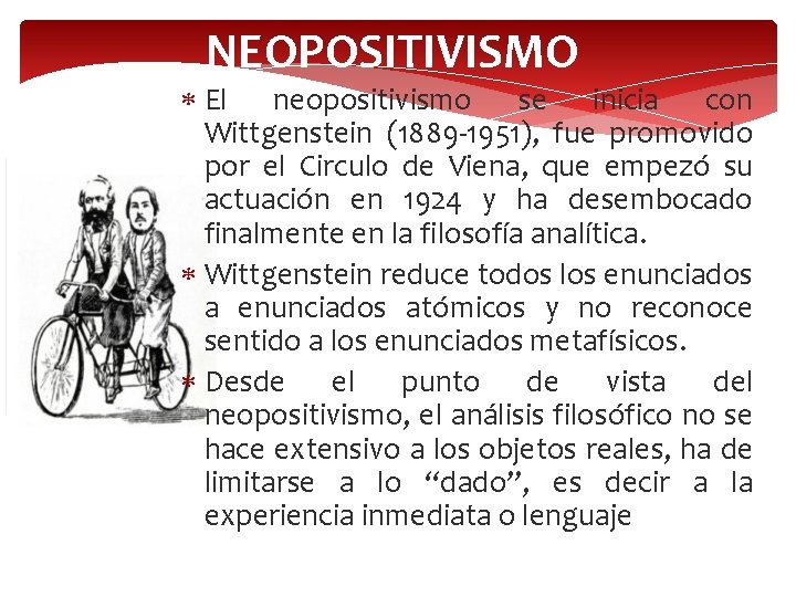 NEOPOSITIVISMO El neopositivismo se inicia con Wittgenstein (1889 -1951), fue promovido por el Circulo