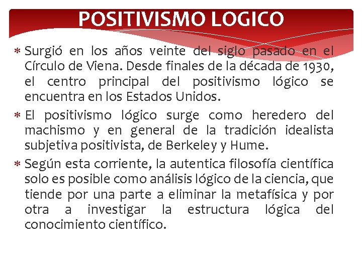 POSITIVISMO LOGICO Surgió en los años veinte del siglo pasado en el Círculo de