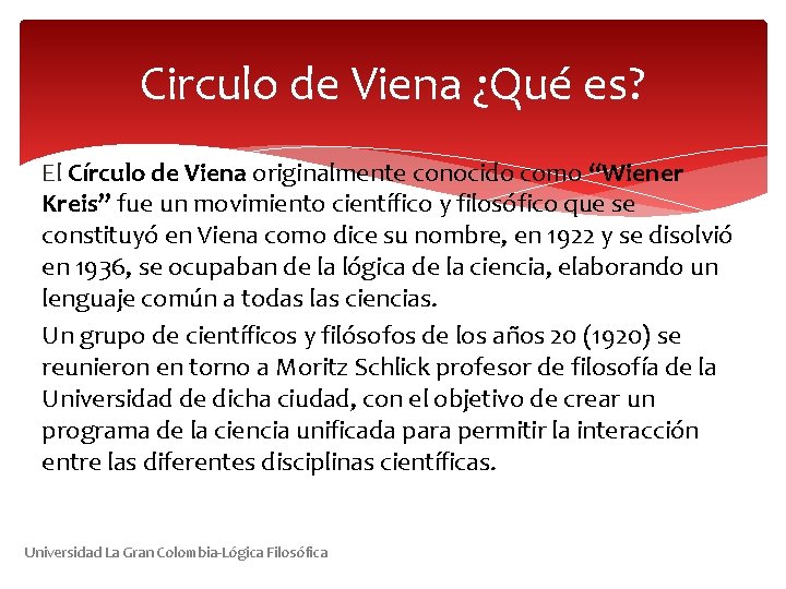 Circulo de Viena ¿Qué es? El Círculo de Viena originalmente conocido como “Wiener Kreis”