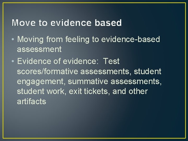 Move to evidence based • Moving from feeling to evidence-based assessment • Evidence of