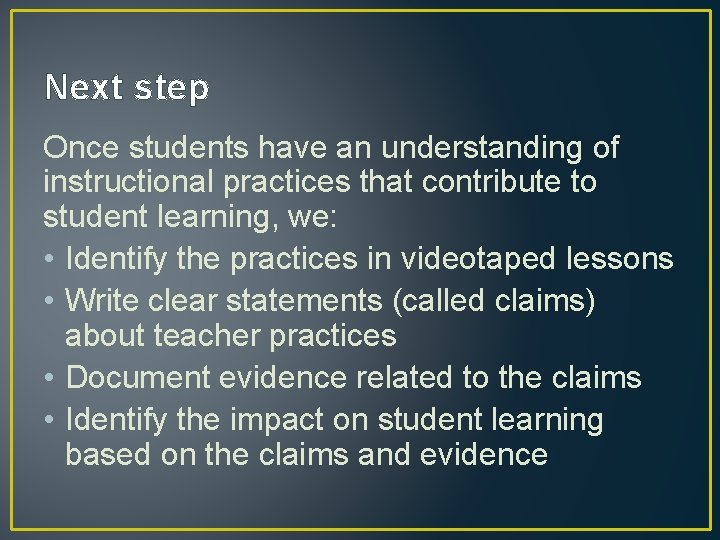 Next step Once students have an understanding of instructional practices that contribute to student
